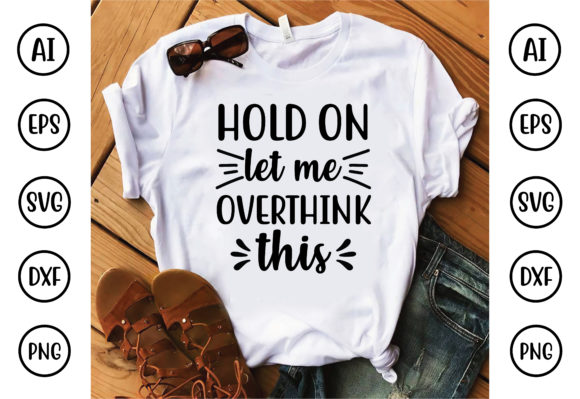Hold on Let Me Overthink This Design