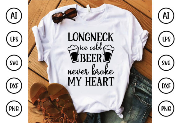 Longneck Ice Cold Beer Never Broke My H: T-Shirt Designs and Graphics